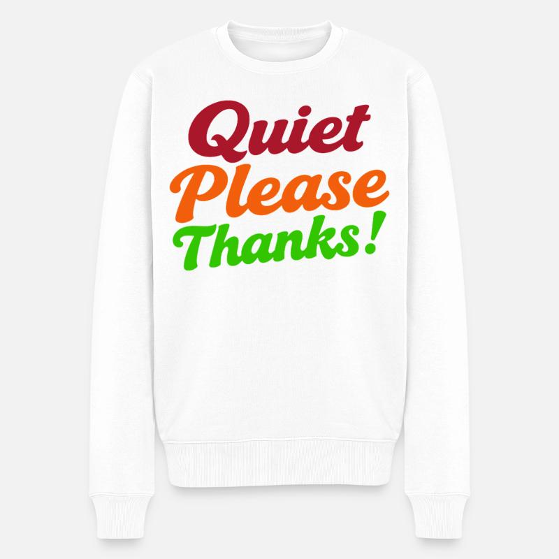 Quiet Please Thanks Höfliche Ruhe Bitte - Männer Premium Bio Pullover - Weiß