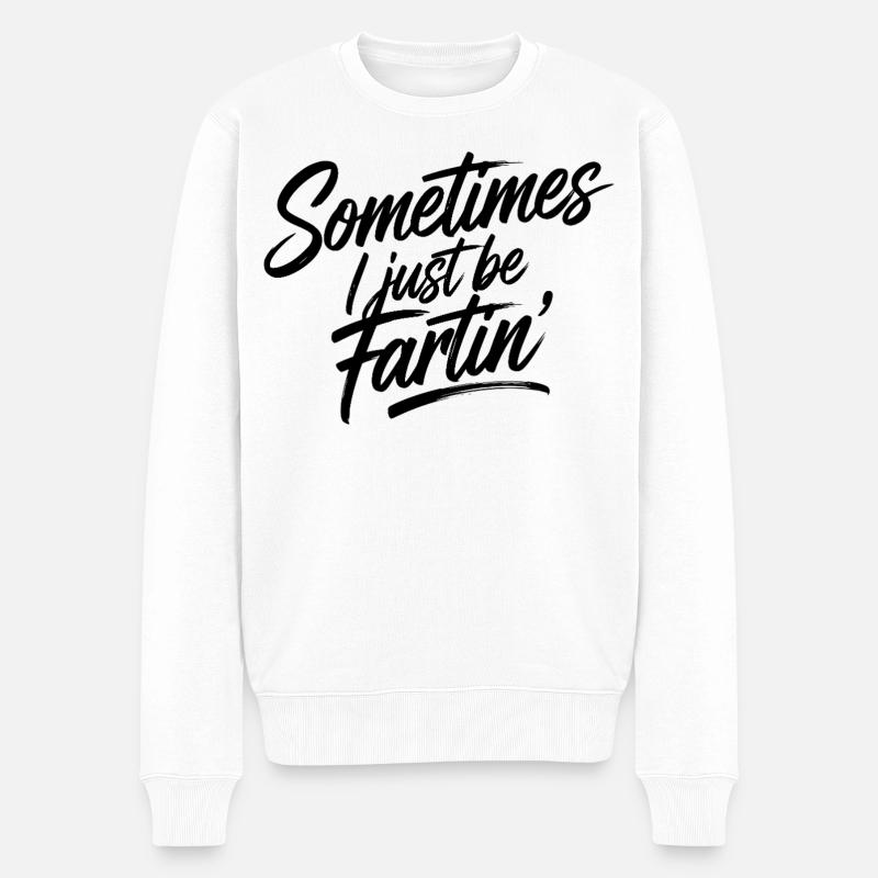 Sometimes I just be fartin' - Einfach nur furzen - Männer Premium Bio Pullover - Weiß
