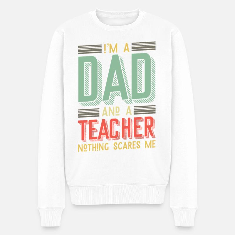 Dad & Teacher – Nothing Scares Me - Männer Premium Bio Pullover - Weiß