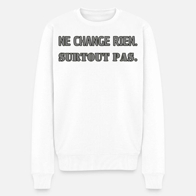 Ne change rien. Surtout pas. - Pull Premium bio Homme - blanc
