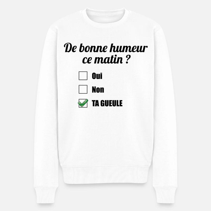 De bonne humeur ce matin ? Ta gueule - Pull Premium bio Homme - blanc