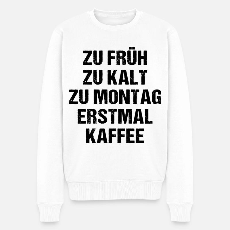Zu Früh Zu Kalt Zu Montag Erstmal Kaffee - Männer Premium Bio Pullover - Weiß