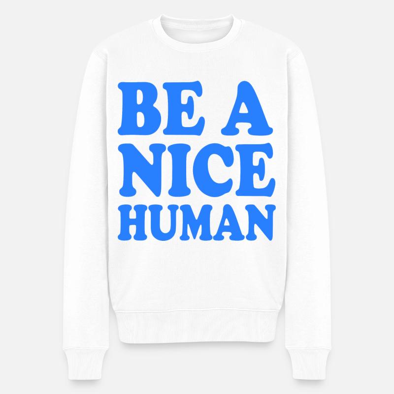 Be a nice human - Männer Premium Bio Pullover - Weiß