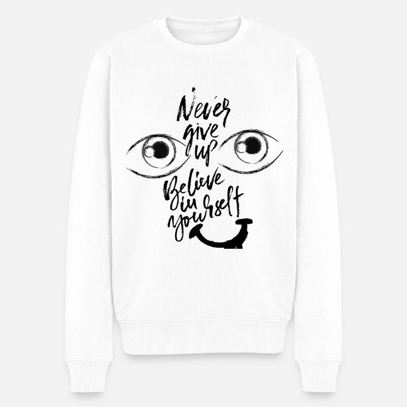 Never give up. Believe in yourself. - Männer Premium Bio Pullover - Weiß
