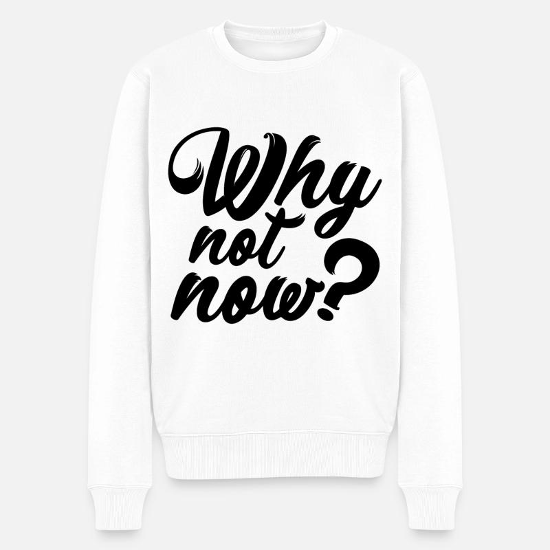 Why not Now ? - Männer Premium Bio Pullover - Weiß