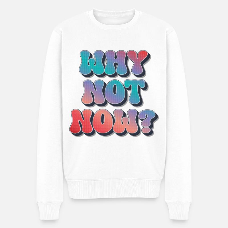 Why not now ? - Männer Premium Bio Pullover - Weiß