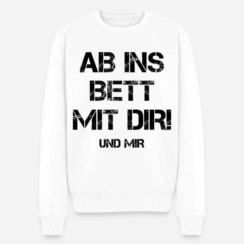 Ab Ins Bett Mit Dir Und Mir Schlafen Anmache Macho - Männer Premium Bio Pullover - Weiß