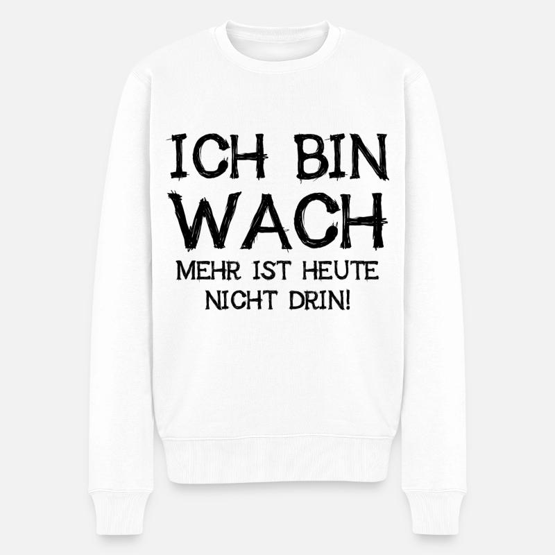 Ich Bin Wach Mehr Ist Heute Nicht Drin Geschenk - Männer Premium Bio Pullover - Weiß