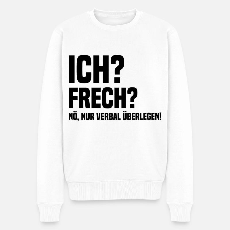 Ich? Frech? Verbal Überlegen Lustiger Spruch - Männer Premium Bio Pullover - Weiß