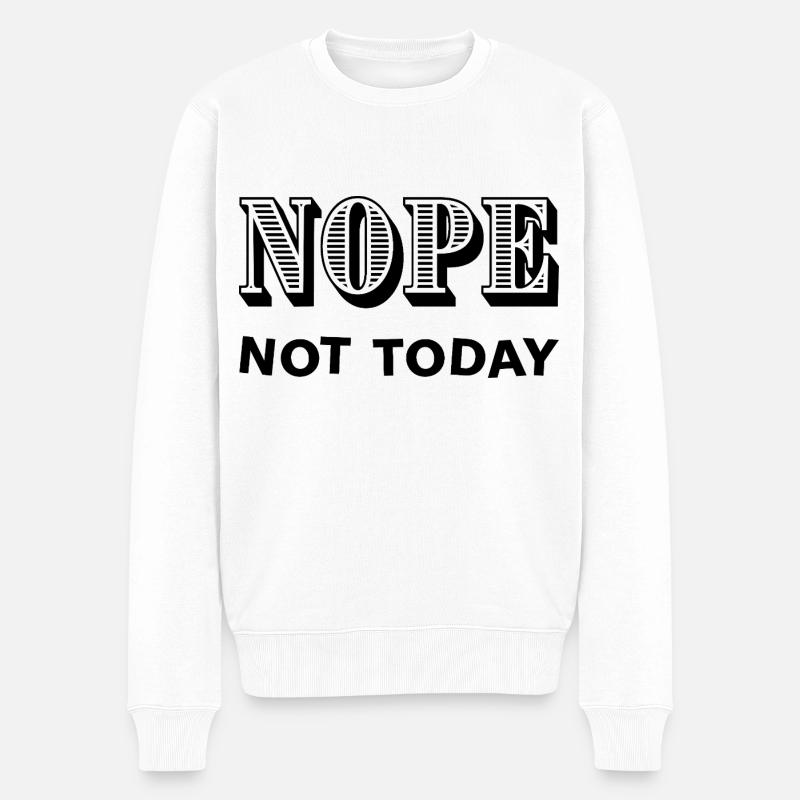 NOPE - NOT TODAY - Statement - No - Männer Premium Bio Pullover - Weiß