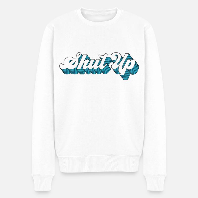 Shut Up - Männer Premium Bio Pullover - Weiß
