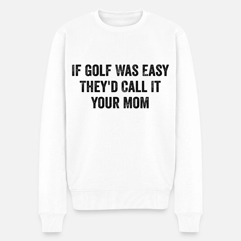 Wenn Golf einfach wäre, würden sie es deine Mutter nennen - lustig - Männer Premium Bio Pullover - Weiß