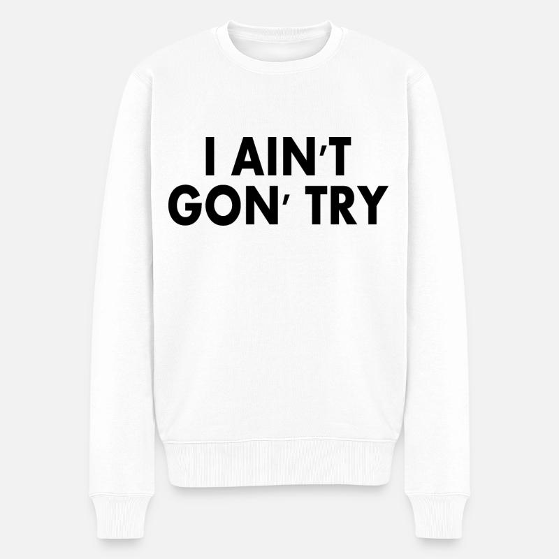 i aint gon try - Pull Premium bio Homme - blanc