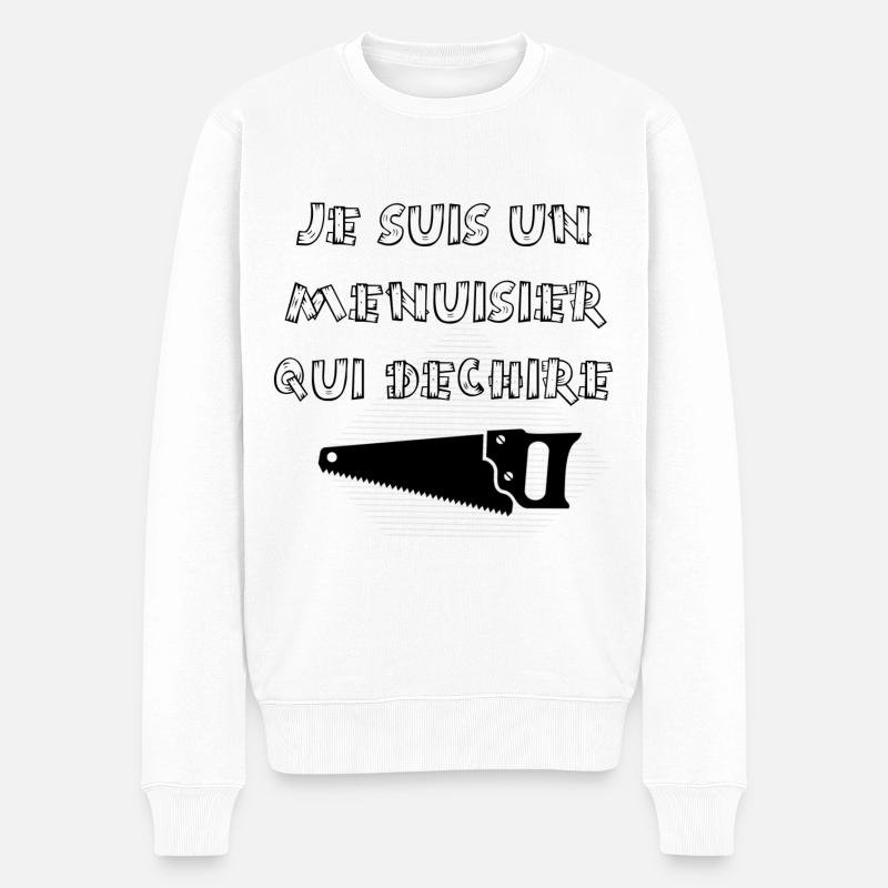 Je suis un menuisier qui déchire - Pull Premium bio Homme - blanc