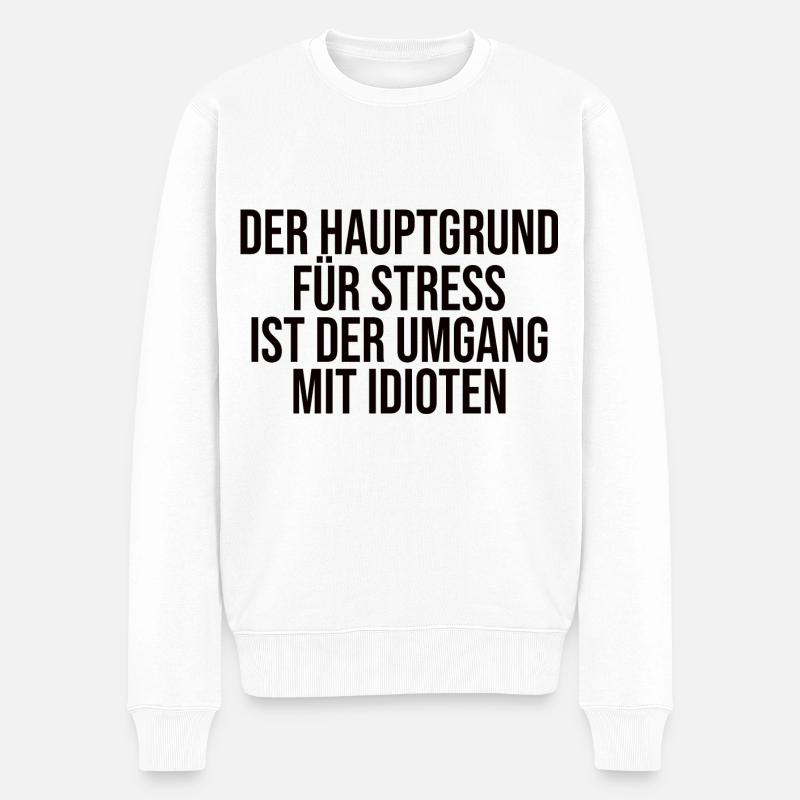 Der Hauptgrund Für Stress - Lustiger Spruch - Männer Premium Bio Pullover - Weiß