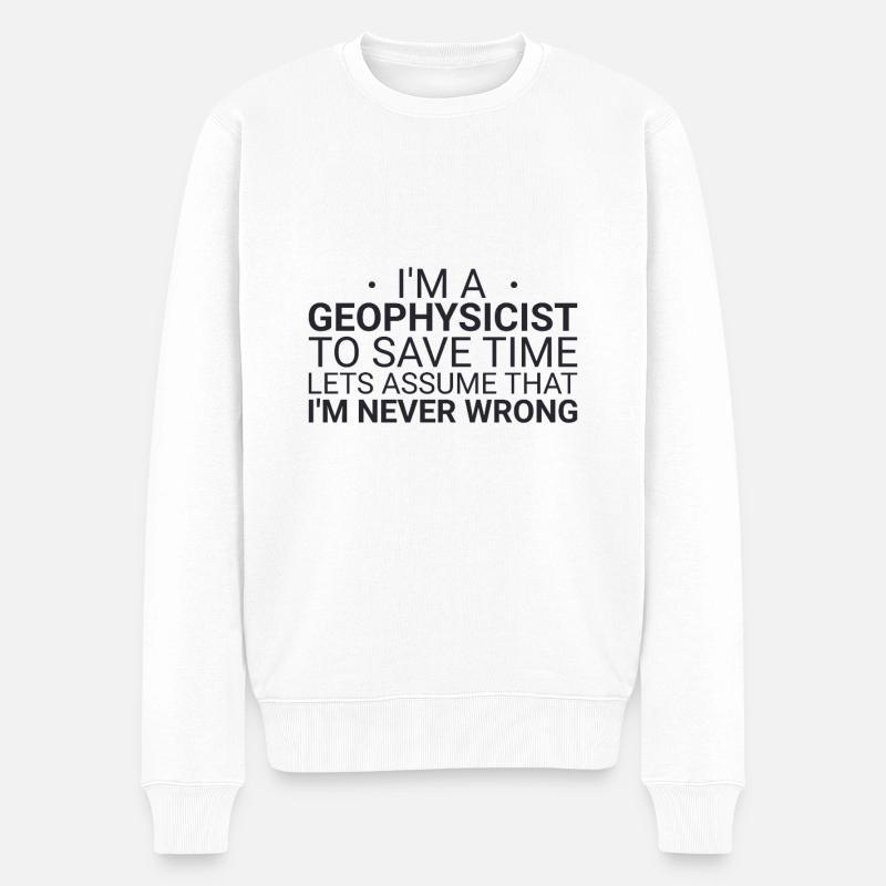 Geophysicist Never Wrong Geophysics - Männer Premium Bio Pullover - Weiß