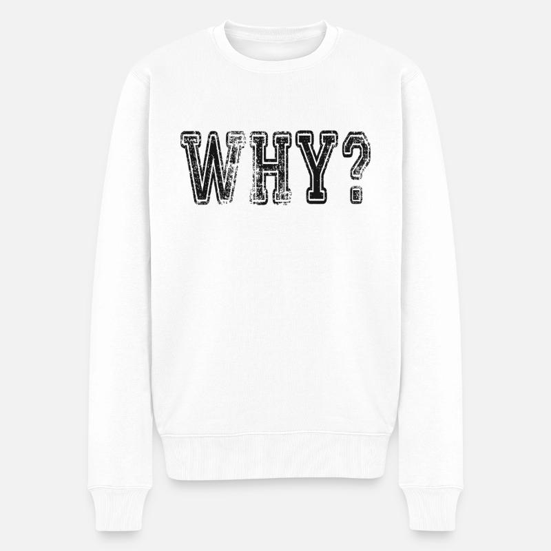 Why? Schlagwort Sprüche Slogan - Männer Premium Bio Pullover - Weiß