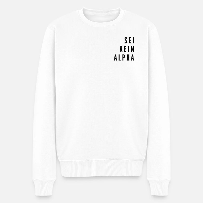 Sei kein Alpha | minimalistisches Design - Männer Premium Bio Pullover - Weiß