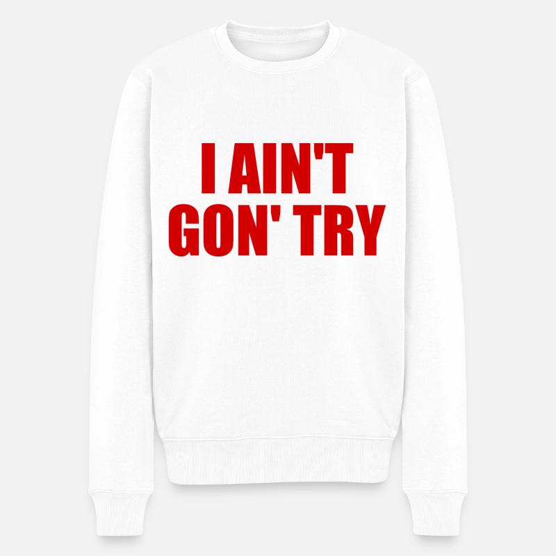 i ain't gon' try - Männer Premium Bio Pullover - Weiß
