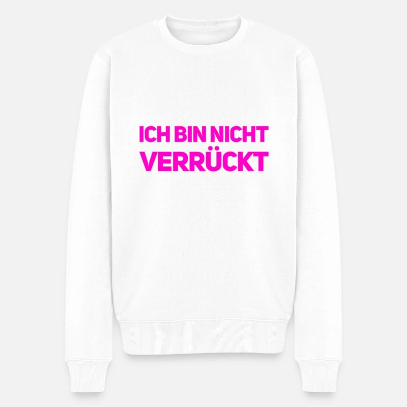 ich bin nicht verrückt - Männer Premium Bio Pullover - Weiß