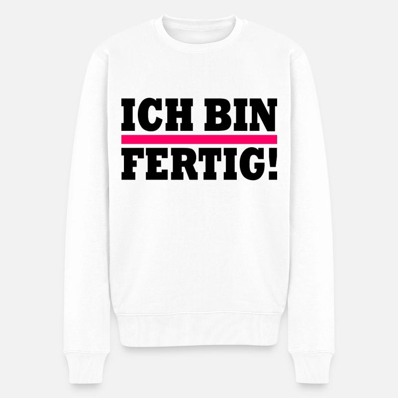 Ich bin fertig - Männer Premium Bio Pullover - Weiß