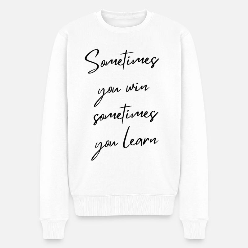 Sometimes You Win Sometimes You Learn Quote - Männer Premium Bio Pullover - Weiß