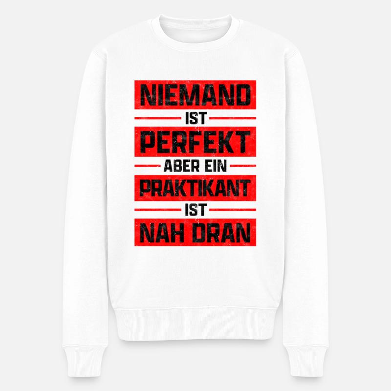 Ein Praktikant ist perfekt Praktikum Spruch - Männer Premium Bio Pullover - Weiß