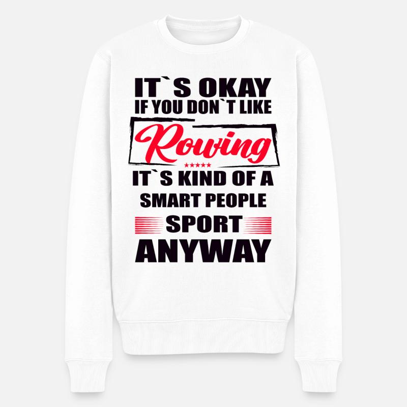 It's Okay If You Don't Like rowing - Männer Premium Bio Pullover - Weiß
