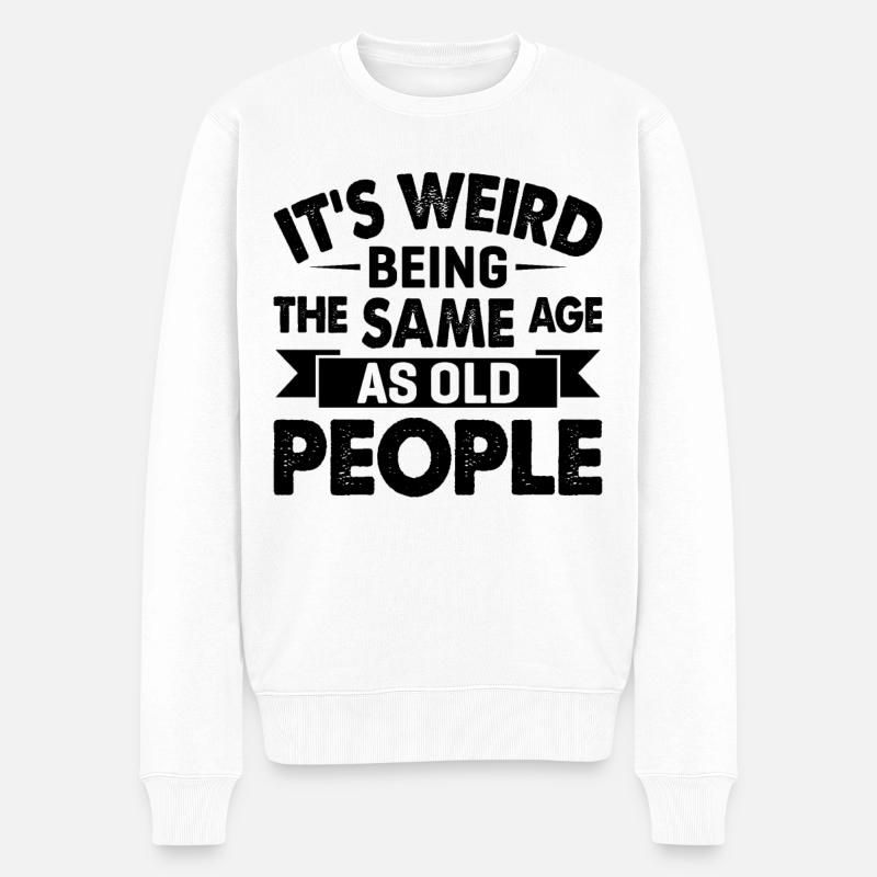 It s Weird Being The Same Age As Old People - Männer Premium Bio Pullover - Weiß