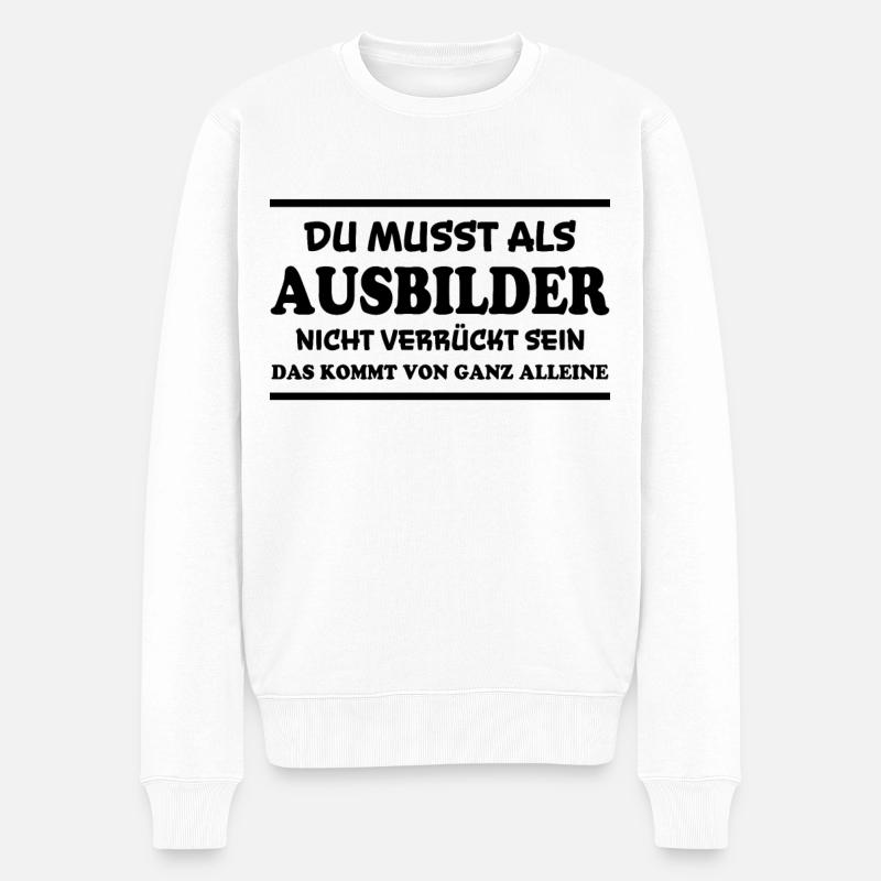 Ausbilder Spruch Beruf Lustiges Ausbilder Geschenk - Männer Premium Bio Pullover - Weiß