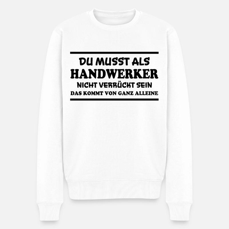 Handwerker Spruch Heimwerker Handwerker Geschenk - Männer Premium Bio Pullover - Weiß