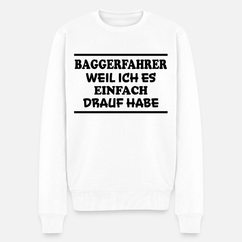 Baggerfahrer Spruch Lustiges Baggerfahrer Geschenk - Männer Premium Bio Pullover - Weiß