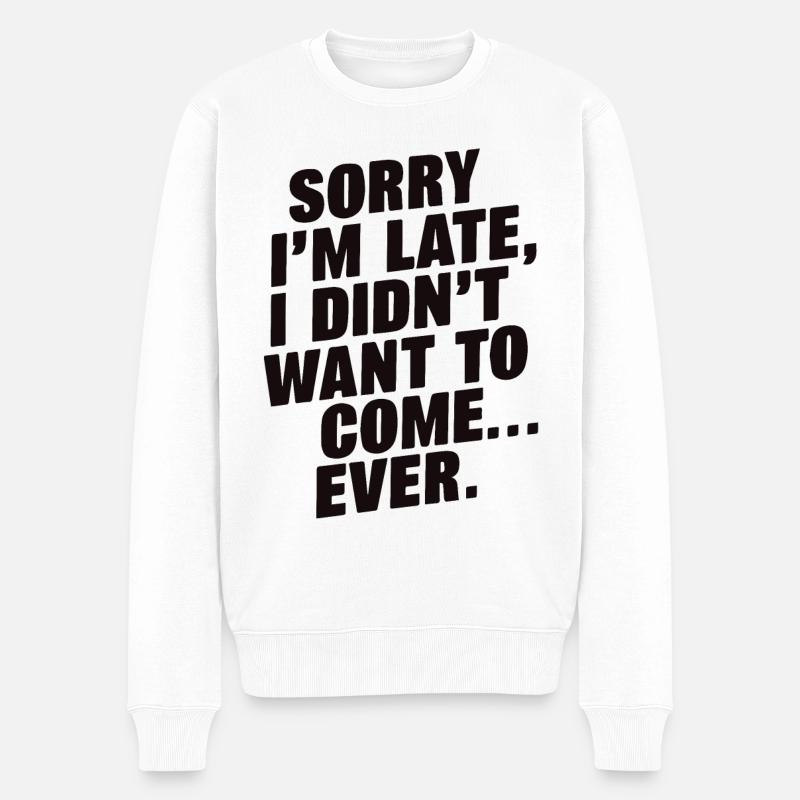Tut mir leid, ich bin spät dran, wollte nicht kommen Lustiges Zitat - Männer Premium Bio Pullover - Weiß