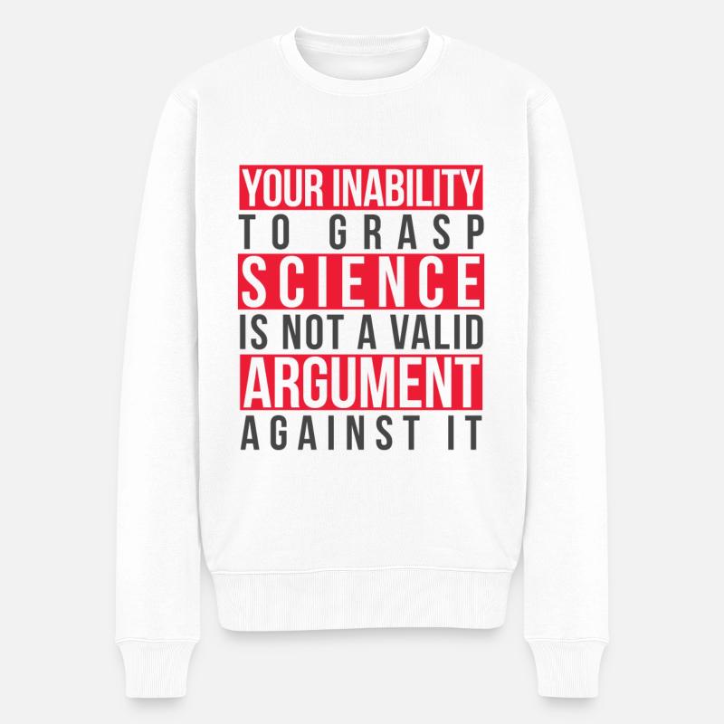 Die Unfähigkeit, Wissenschaft zu begreifen, ist kein stichhaltiges Argument - Männer Premium Bio Pullover - Weiß
