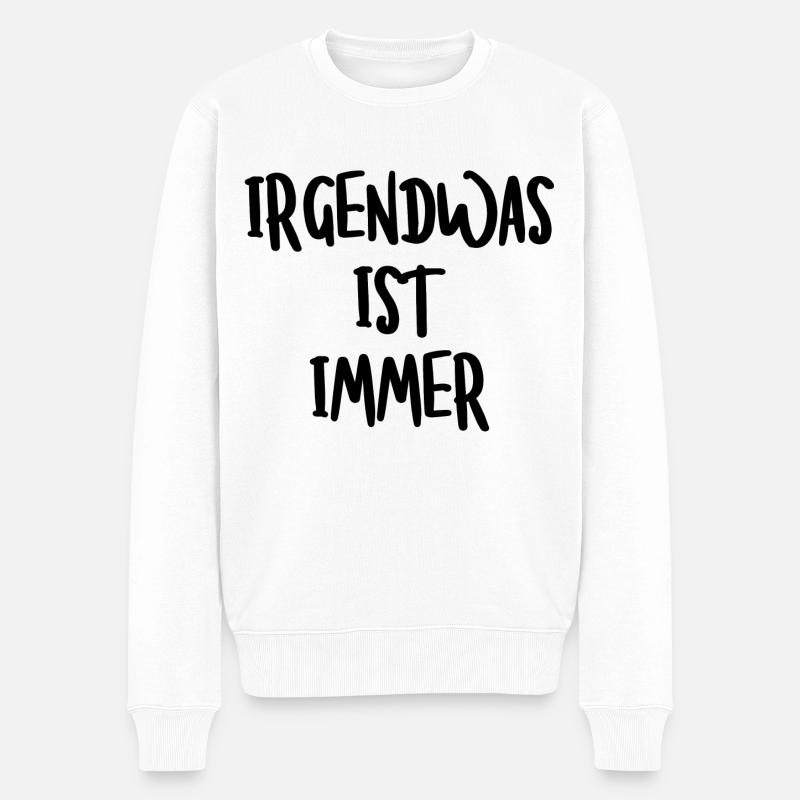 IRGENDWAS IST IMMER - Männer Premium Bio Pullover - Weiß