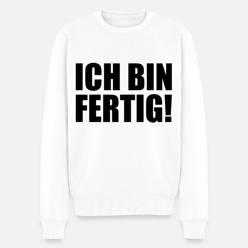 Ich bin fertig - Männer Premium Bio Pullover - Weiß