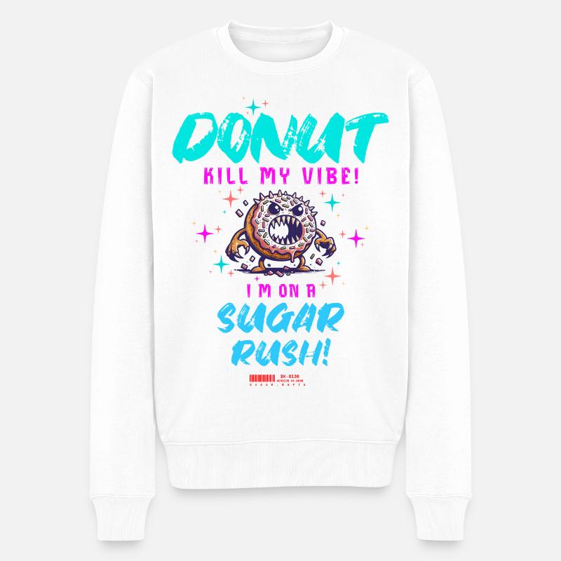 Do not Kill My Vibe–Fun Donut Sugar Rush Spruch - Männer Premium Bio Pullover - Weiß