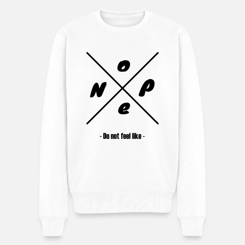 Nope Do not feel like - Männer Premium Bio Pullover - Weiß