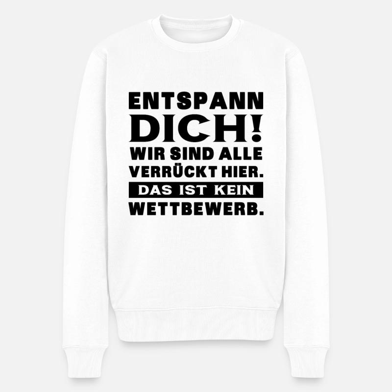 Entspann Dich Wird Sind Alle Verrückt Hier - Büro - Männer Premium Bio Pullover - Weiß