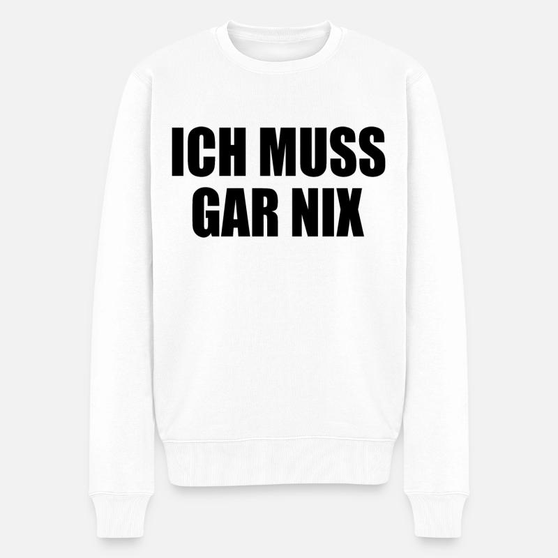 Ich muss gar nix - Männer Premium Bio Pullover - Weiß