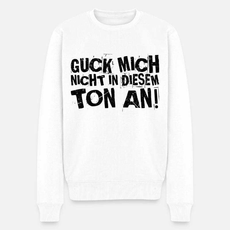 Guck mich nicht in diesem ton an! Lustiger Spruch - Männer Premium Bio Pullover - Weiß