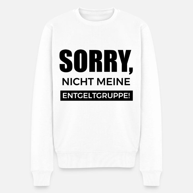 Sorry, nicht meine Entgeltgruppe Spruch Geschenk - Männer Premium Bio Pullover - Weiß