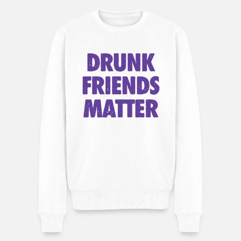 Funny Drunk Friends Matter Drinking - Men's Premium Organic Jumper - white