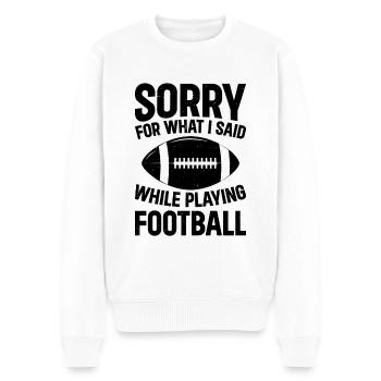 Football - Sorry for what I said while playing Foo - Männer Premium Bio Pullover - Weiß - Vorne - Thijin (182cm)