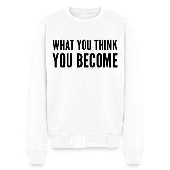What You Think You Become Motivation Spruch Zitat - Männer Premium Bio Pullover - Weiß - Vorne - Thijin (182cm)