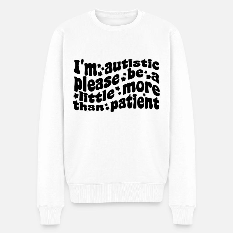 Ich bin Autist, danke, dass du mehr als geduldig bist - Männer Premium Bio Pullover - Weiß