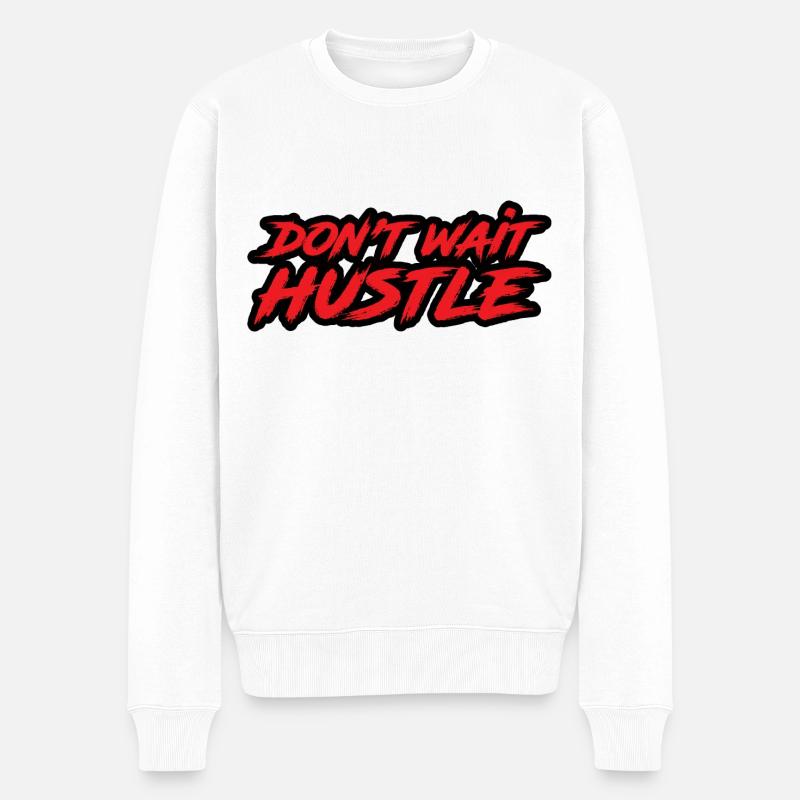 Don't Wait Hustle - Männer Premium Bio Pullover - Weiß