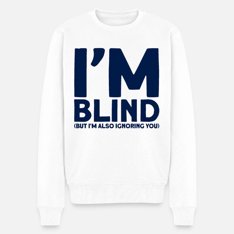 Ich bin blind, aber ich ignoriere dich auch Blind - Männer Premium Bio Pullover - Weiß