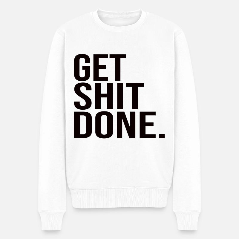 Get Shit Done - Männer Premium Bio Pullover - Weiß