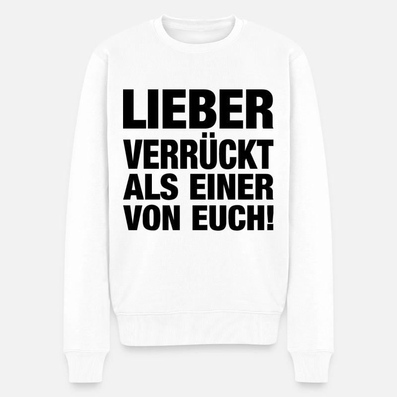 Lieber Verrückt Als Einer Von Euch! - Männer Premium Bio Pullover - Weiß
